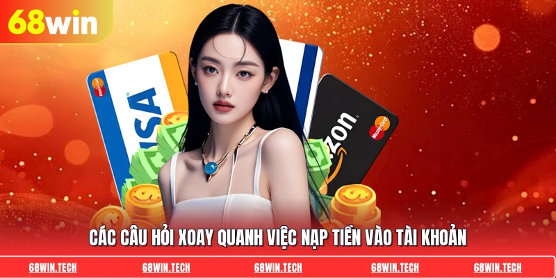 Các câu hỏi xoay quanh việc nạp tiền vào tài khoản
