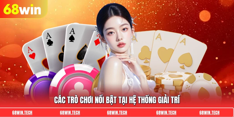 Các trò chơi nổi bật tại hệ thống giải trí