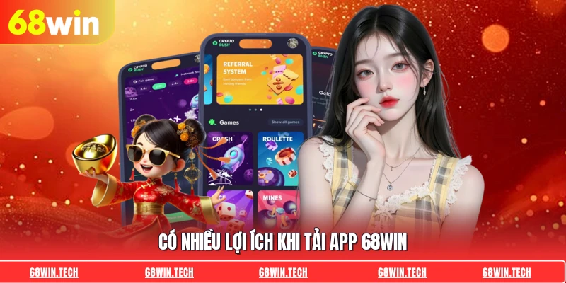 Có nhiều lợi ích khi tải app 68WIN