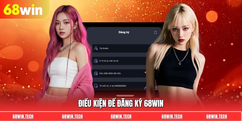 Điều kiện để đăng ký 68WIN