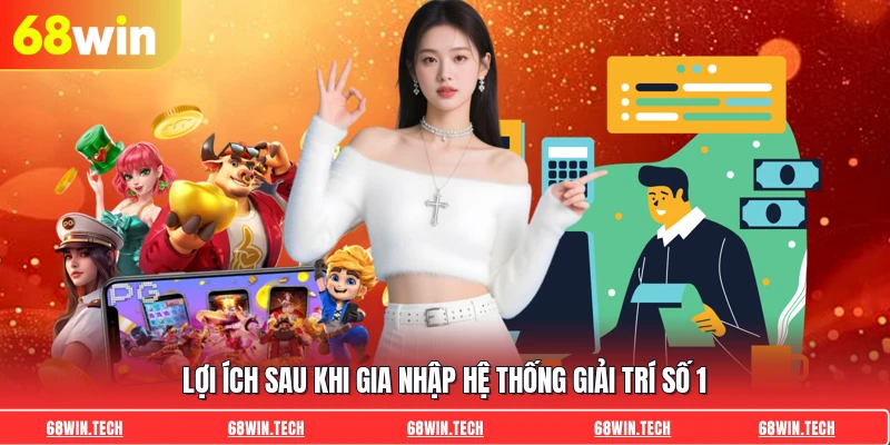 Lợi ích sau khi gia nhập hệ thống giải trí số 1