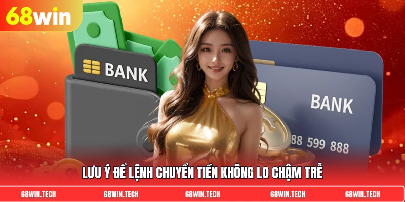Lưu ý để lệnh chuyển tiền không lo chậm trễ