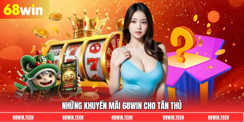 Những khuyến mãi 68WIN cho tân thủ